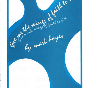 GIVE ME THE WINGS OF FAITH TO RISE (SATB)