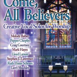 COME, ALL BELIEVERS (Vocal Solos)