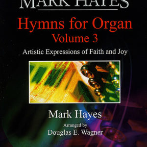 MARK HAYES: HYMNS FOR ORGAN, Vol. 3 (Solo Organ)