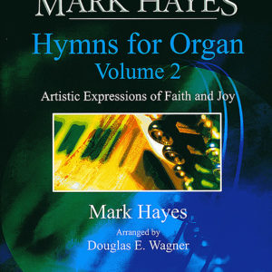 MARK HAYES: HYMNS FOR ORGAN, Vol. 2 (Solo Organ)
