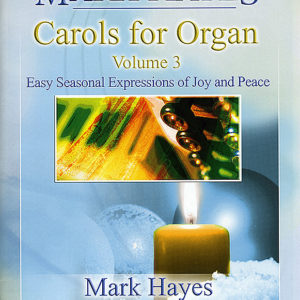 MARK HAYES: CAROLS FOR ORGAN, Vol. 3 (Solo Organ)