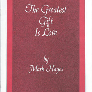 THE GREATEST GIFT IS LOVE (SATB)