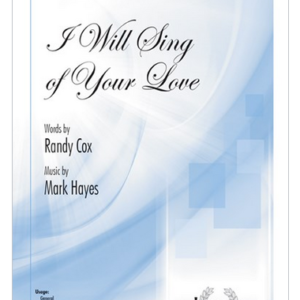 I WILL SING OF YOUR LOVE (SATB)