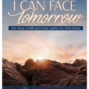I CAN FACE TOMORROW (SATB Choral Collection)